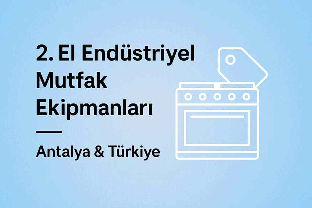 2. El Endüstriyel Mutfak Ekipmanları – Restoran, Lokanta ve Yemekhaneler İçin Kapsamlı Rehber