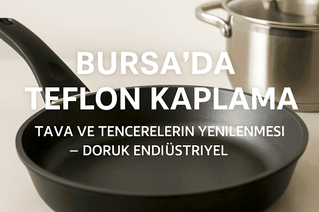 Bursa Teflon Kaplama – Profesyonel Tava ve Tencere Yenileme Hizmetleri