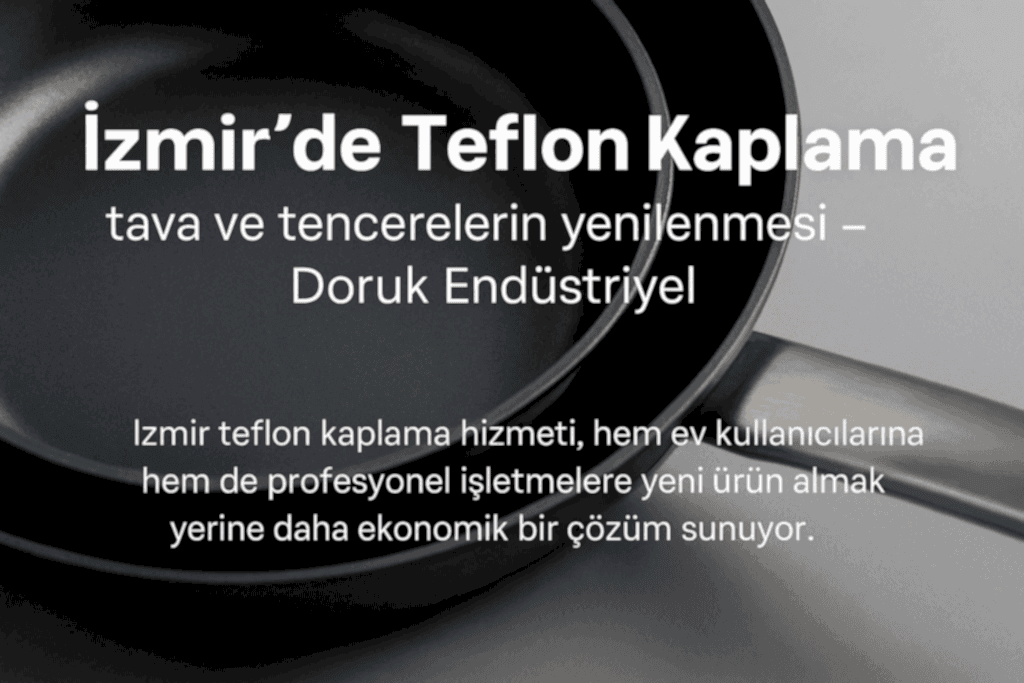 İzmir Teflon Kaplama – Tava ve Tencere Yenilemede Profesyonel Çözümler