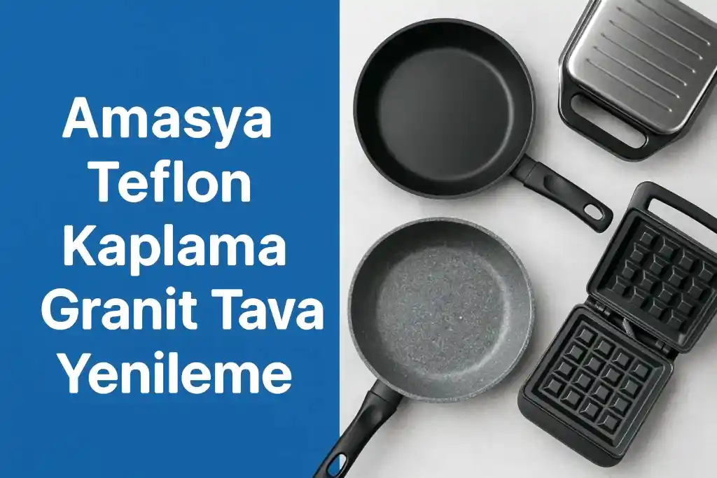 Amasya Teflon Kaplama | Granit Tava Yenileme