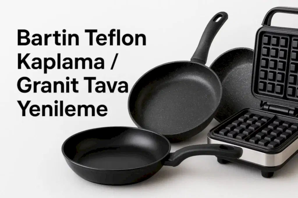 Bartın Teflon Kaplama | Granit Tava Yenileme