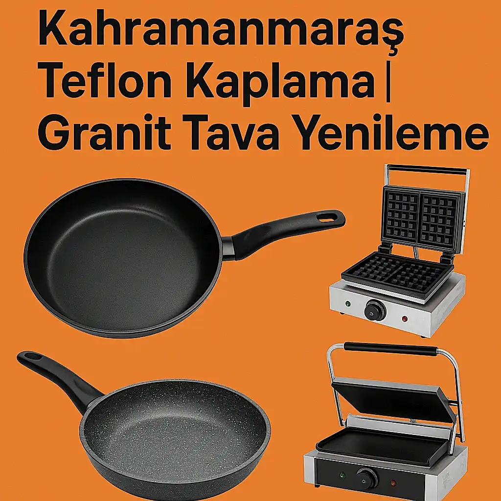 Kahramanmaraş Teflon Kaplama | Granit Tava Yenileme