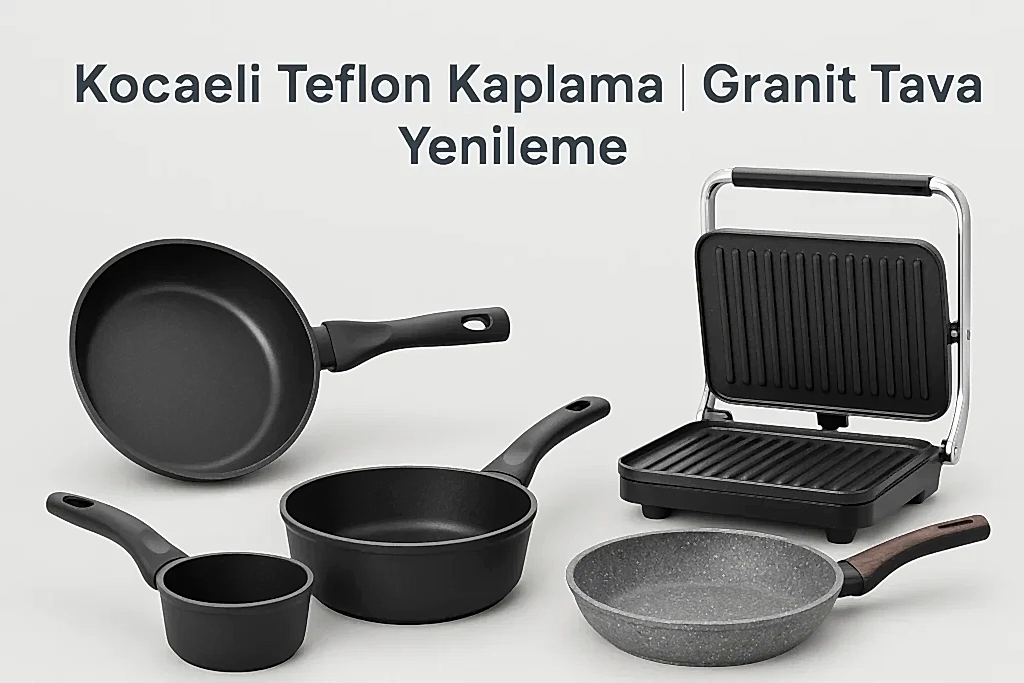 Kocaeli Teflon Kaplama | Granit Tava Yenileme
