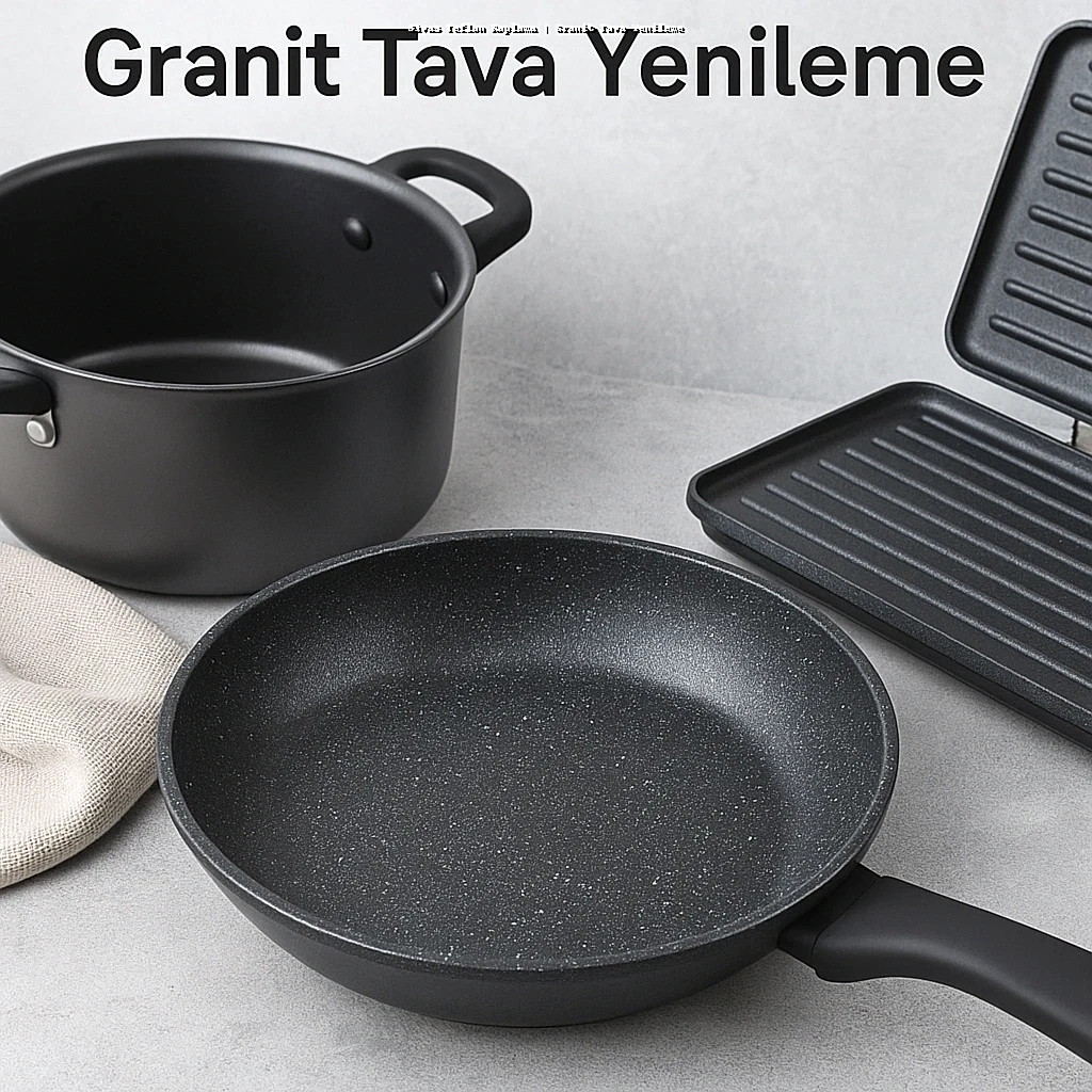 Sivas Teflon Kaplama | Granit Tava Yenileme